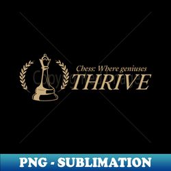 chess where geniuses thrive - sublimation-ready png file - perfect for sublimation mastery