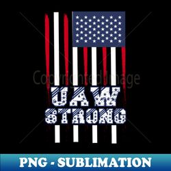 uaw strike 2023 united auto workers union uaw strong red striking uaw workers on strike shirt - modern sublimation png file - fashionable and fearless