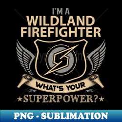 wildland firefighter - superpower - signature sublimation png file - perfect for creative projects