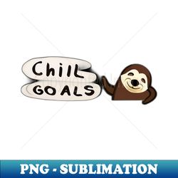 chill goals  relaxation objectives - high-resolution png sublimation file - unleash your inner rebellion