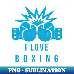 i love boxing - png transparent sublimation design - boost your success with this inspirational png download