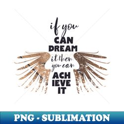 if you can dream it - unique sublimation png download - unleash your inner rebellion