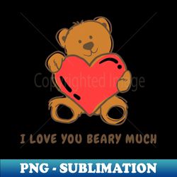 i love you beary much - trendy sublimation digital download - perfect for personalization