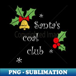 Santas coal club Shirt Family Party Christmas Tee Funny Boy Girl Gift Cute Christmas Tshirt - Instant Sublimation Digital Download - Revolutionize Your Designs