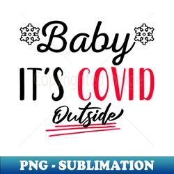 baby its covid outside - creative sublimation png download - enhance your apparel with stunning detail