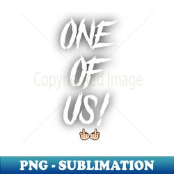 one of us - decorative sublimation png file