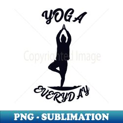 Yoga Everyday - Premium PNG Sublimation File