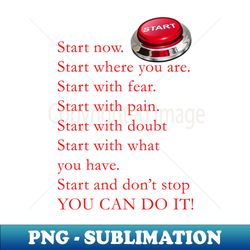 start now you can do it - png transparent sublimation file