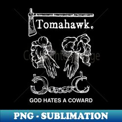 tomahawk god hates a coward tribute - exclusive png sublimation download
