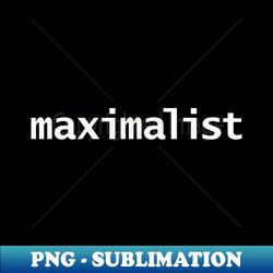 maximalist - png transparent digital download file for sublimation