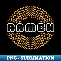 can i get a ramen - professional sublimation digital download