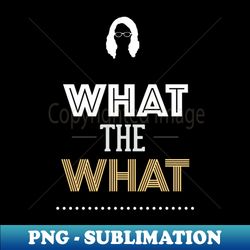 what the what 1 - trendy sublimation digital download