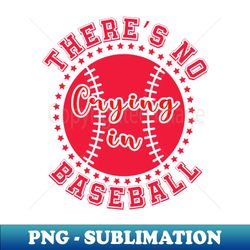 there is no crying in baseball game day 1 - premium png sublimation file