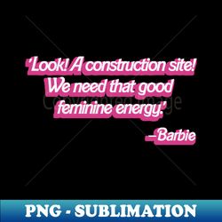 barbie movie 'construction site' quote - stylish sublimation digital download