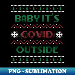 baby it's covid outside - professional sublimation digital download