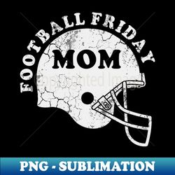 friday football mom - aesthetic sublimation digital file