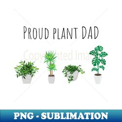 proud plant dad - instant png sublimation download