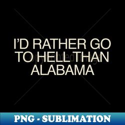 go to hell, road to hell, alabama, alabama sucks - exclusive png sublimation download