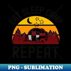 eat sleep camp repeat - special edition sublimation png file