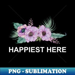 happiest here - png transparent digital download file for sublimation