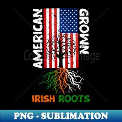 american grown irish roots - modern sublimation png file