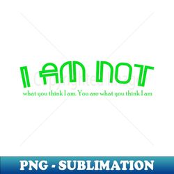 i am not - instant sublimation digital download