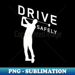 golf quote - drive safely