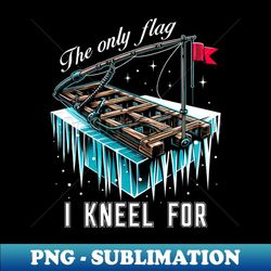 ice fishing tip up flag - the only flag i kneel for