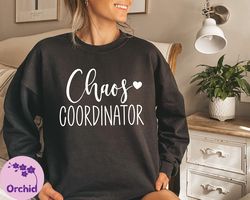 chaos coordinator sweatshirt, mothers day sweatshirt, motherhood sweatshirt, best mom sweatshirt, perfect mothers day gi