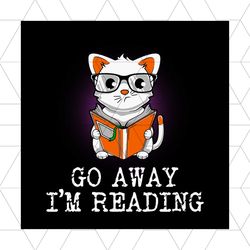 go away i'm reading svg, trending svg, cat reading book svg, reading svg, reading book svg, book svg, cute cat svg, cat