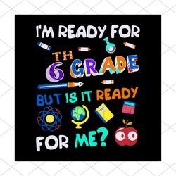i am ready for 6th grade but is it ready for me svg