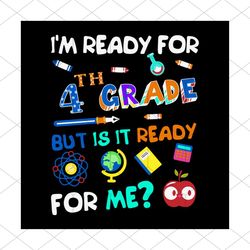 i am ready for 4th grade but is it ready for me svg