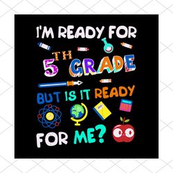 i am ready for 5th grade but is it ready for me svg