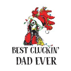 Best Cluckin Dad Ever Svg, Fathers Day Svg, Cluckin Dad Svg, Rooster Svg, Funny Rooster Svg, Dad Svg, Father Svg, Father