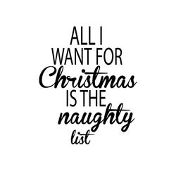 all i want for christmas is the naughty list svg, christmas svg, all i want christmas, naughty list svg, christmas quote