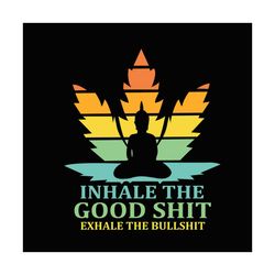 inhale the good shit exhale the bullshit svg, trending svg, weed svg, cannabis svg, marijuana svg, weed stoner svg, ston