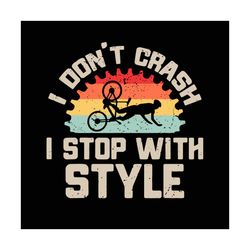i dont crash i stop with style svg, trending svg, biking svg, biker svg, bike crash svg, cycling svg, bike rider svg, st