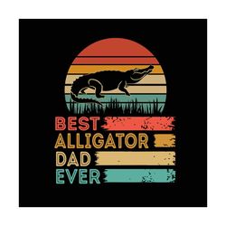 best alligator dad ever svg, trending svg, alligator dad svg, alligator svg, alligator lover, dad svg, alligator owner,