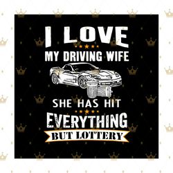 i love my driving wife she has hit everything svg, trending svg, driving wife svg, wife svg, husband wife svg, driving s