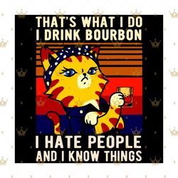 that's what i do i drink bourbon svg,i hate people svg, i know things funny vintage svg, alcohol drinking svg, black cat