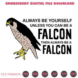always be yourself unless you can be a falcon svg, trending svg, falcon svg, falcon quotes, quotes svg, inspired quotes