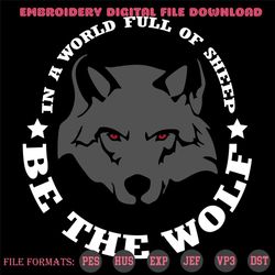 in a world full of sheep be a wolf svg, trending svg, be a wolf svg, wolf svg, gray wolf svg, wolf sheep svg, sheep svg,