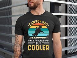 cowboy dad like a regular dad but cooler shirt, cowboy dad shirt, the cowboy t shirt, gift for cowboy dad tee, cowboy da