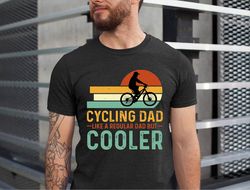 cycling dad shirt, cycling dad just like a reguar dad but cooler tshirt, fathers day cyling dad gift tee, xmas cycling d