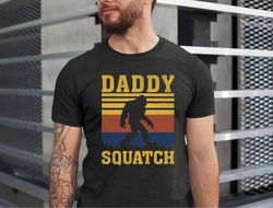 daddy squatch shirt, daddy bigfoot tshirt, fathers day daddy squatch tshirt, bigfoot lover dad gift tee, fathers day tee