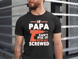 if papa cant fix it were all screwed, funny papa tee, fathers day if papa cant fix it gift tshirt, papa tshirt