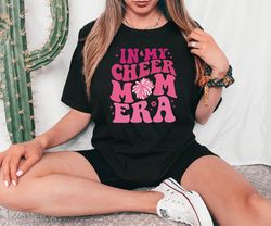 in my cheer mom era shirt,cheer mom era, mothers day gift, best mom shirt, mom life shirt, stage mom shirt, stage mom sh