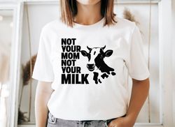 not your mom not your milk tshirt,save animal shirt, vegan shirt, vegetarian shirt, animal lover tee,gift for vegan, ani