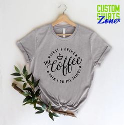 coffee tshirt,coffee lover tshirts,gift for teacher,funny coffee shirt,coffee addiction shirt,funny teacher shirt,first