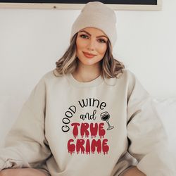 True Crime Wine Sweatshirt Funny Shirt